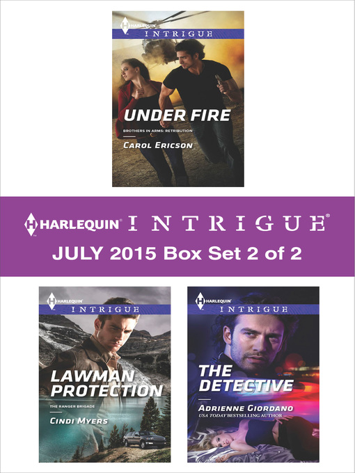 Title details for Harlequin Intrigue July 2015 - Box Set 2 of 2: Under Fire\Lawman Protection\The Detective by Carol Ericson - Wait list